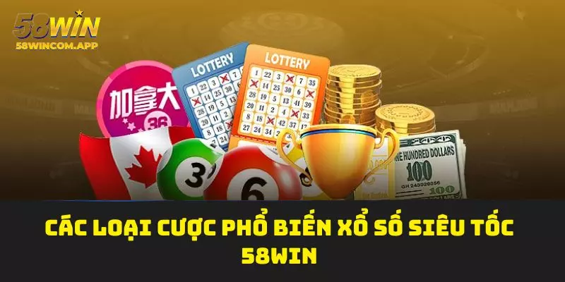 Các loại cược phổ biến xổ số siêu tốc 58Win